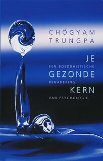 Je gezonde kern: een boeddhistische benadering van psychologie - Chogyam Trunga (ISBN 9789025956691)