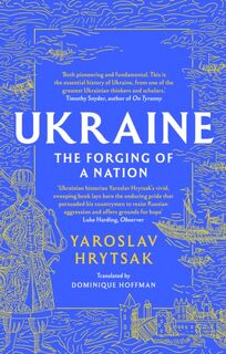 UKRAINE The Forging of a Nation - Yaroslav Hrytsak (ISBN 9781408730829)
