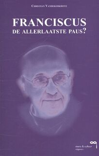 Franciscus, de allerlaatste paus? - Christian Vandekerkhove (ISBN 9789077135389)