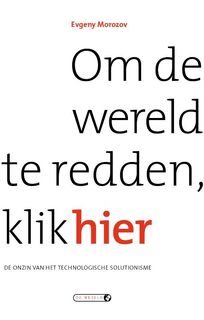 Om de wereld te redden, klik hier - Evgeny Morozov (ISBN 9789079051106)