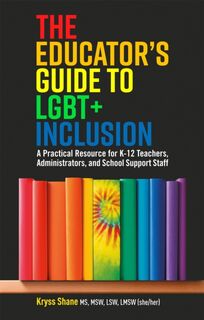 The Educator's Guide to LGBT+ Inclusion - Kryss Shane (ISBN 9781787751088)