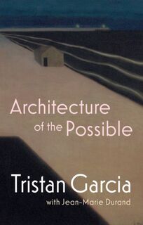 Architecture of the Possible - Tristan Garcia, Jean-Marie Durand (ISBN 9781509552245)