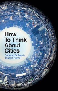 How To Think About Cities - Deborah G. Martin, Joseph Pierce (ISBN 9781509536191)
