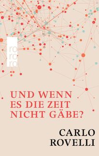 Und wenn es die Zeit nicht gäbe? - Carlo Rovelli (ISBN 9783499633881)