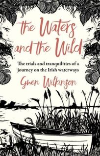 The Waters and the Wild - Gwen Wilkinson (ISBN 9781785374494)
