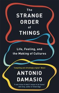 The Strange Order Of Things - Antonio Damasio (ISBN 9781472147363)