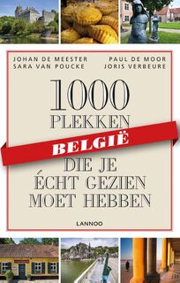 België - 1000 plekken die je écht gezien moet hebben - Johan De Meester, Santina De Meester, Paul De Moor, Thijs Demeulemeesters, Sara Van Poucke, Joris Verbeure (ISBN 9789401432627)