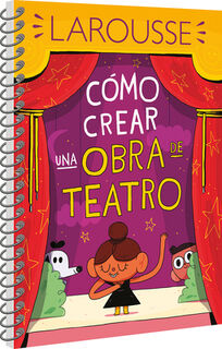 Cómo Crear Una Obra de Teatro - Ediciones Larousse (ISBN 9786072121416)