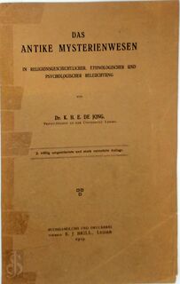 Das antike Mysterienwesen in religionsgeschichtlicher, ethnologischer und psychologischer Beleuchtung - K. H. E. de Jong