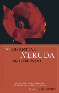 The Essential Neruda: Selected Poems - Pablo Neruda (ISBN 9780872864283)