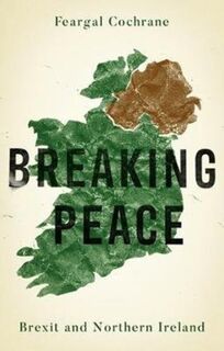 Breaking Peace - Feargal Cochrane (ISBN 9781526142559)