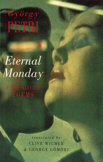 Eternal Monday: New & Selected Poems - György Petri (ISBN 9781852245047)