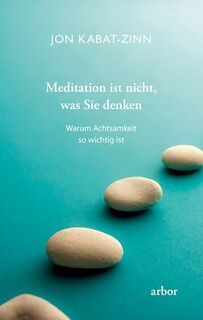 Meditation ist nicht, was Sie denken - Jon Kabat-Zinn (ISBN 9783867812504)
