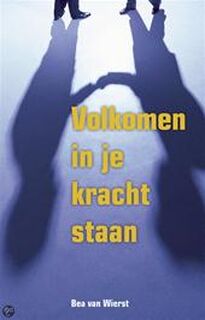 Volkomen in je kracht staan - Bea van Wierst, Karin ten Kate (ISBN 9789055991358)
