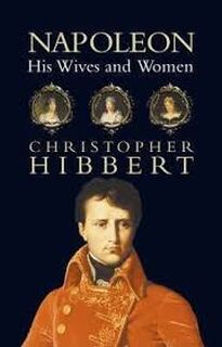 Napoleon: His Wives and Women - Christopher Hibbert (ISBN 9780007389148)