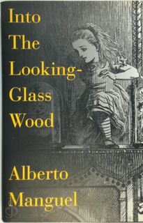 Into the Looking-glass Wood - Alberto Manguel (ISBN 9780747543428)