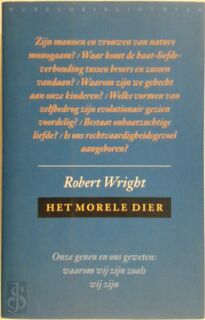 Het morele dier - onze genen en ons geweten - Robert Wright, L. Teixeira de Mattos (ISBN 9789028418127)