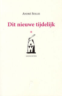 Dit nieuwe tijdelijke - Andre Sollie (ISBN 9789079433995)