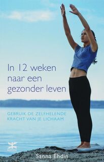 In 12 weken naar een gezonder leven - Sanna Ehdin, M.-L. van As (ISBN 9789021583556)