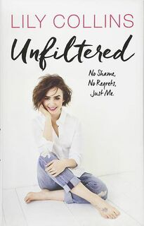 Unfiltered: No Shame, No Regrets, Just Me - Lily Collins (ISBN 9781785034107)