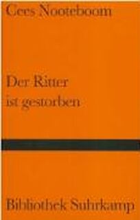 Der Ritter ist gestorben - Cees Nooteboom (ISBN 9783518222867)