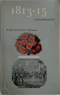 1813-15: Ons koninkrijk geboren - D. H. Couvée, G. Pikkemaat