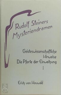 Rudolf Steiners Mysteriendramen: Die Pforte der Einweihung - Erich von Houwald