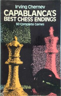 Capablanca's Best Chess Endings - Irving Chernev, José Raúl Capablanca (ISBN 9780486242491)