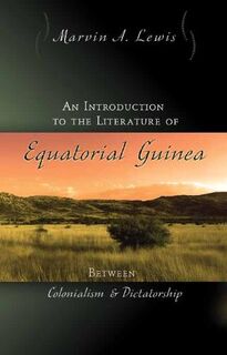 An Introduction to the Literature of Equatorial Guinea - Marvin Lewis (ISBN 9780826217134)