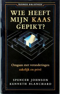 Wie heeft mijn kaas gepikt? - Spencer Johnson, Kenneth Blanchard (ISBN 9789025413873)