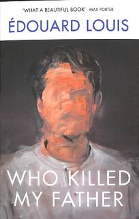 Who Killed My Father - Édouard Louis (ISBN 9781784709907)