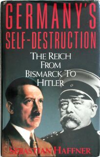 Germany's Self-destruction: the Reich from Bismarck to Hitler - Sebastian Haffner (ISBN 9780671696825)