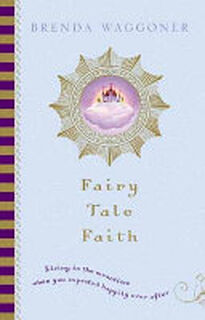 Fairy Tale Faith - Brenda Waggoner (ISBN 9780842371131)