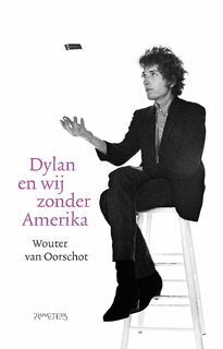 Dylan en wij zonder Amerika - Wouter van Oorschot (ISBN 9789044655179)