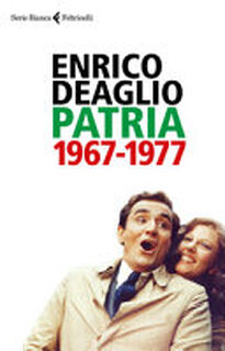 Patria, 1967-1977 - Enrico Deaglio, Valentina Redaelli (ISBN 9788807173271)