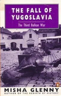 The fall of Yugoslavia - Misha Glenny (ISBN 9780140172881)