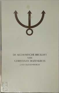 De alchemische bruiloft van Christiaan Rozenkruis - Jan Van Rijckenborgh