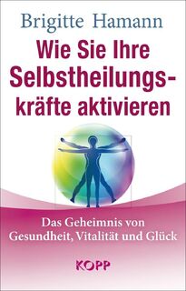 Wie Sie Ihre Selbstheilungskräfte aktivieren - Brigitte Hamann (ISBN 9783864458729)