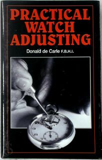 Practical Watch Adjusting - Donald De Carle (ISBN 9780719800504)