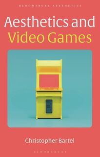 Aesthetics and Video Games - Christopher (Appalachian State University Bartel (ISBN 9781350104822)