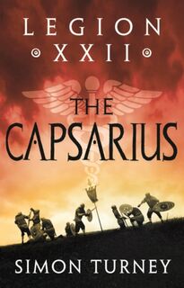 Legion XXII: The Capsarius - Simon Turney (ISBN 9781801108942)