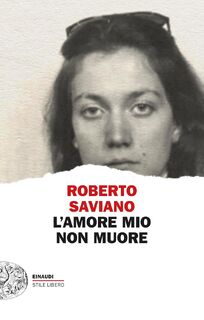 L’amore mio non muore - Roberto Saviano (ISBN 9788806265175)