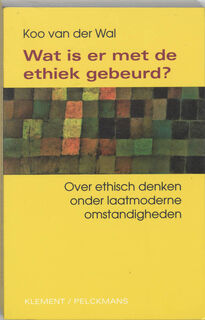 Wat is er met de ethiek gebeurd? - K. van der Wal (ISBN 9789086870240)
