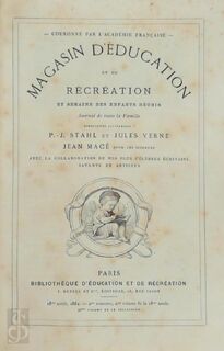 Magasin d`Éducation et de Récréation et Semaine des Enfants réunis, Journal de toute la Famille - P.-J. Stahl, Jules Verne, Jean Macé