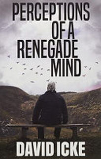 Perceptions of a Renegade Mind - David Icke (ISBN 9781838415310)
