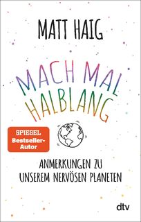 Mach mal halblang. Anmerkungen zu unserem nervösen Planeten - Matt Haig (ISBN 9783423219389)
