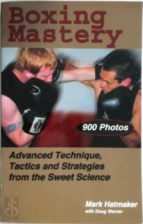 Boxing Mastery: Advanced Technique, Tactics, And Strategies From The Sweet Science - Mark Hatmaker, Doug Werner (ISBN 9781884654213)