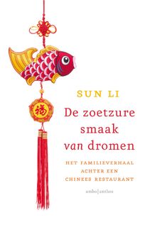 De zoetzure smaak van dromen - het familieverhaal achter een Chinees restaurant - Sun Li (ISBN 9789026331756)