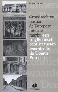 Grondrechten binnen de Europese interne markt: een tragikomisch conflict tussen waarden in de 'Domus Europaea' - S.A. de Vries (ISBN 9789462511019)