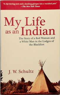 My Life As an Indian - J. W. Schultz (ISBN 9781602397347)